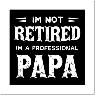 I'm Not Retired I'm A Professional Papa,fathers day Posters and Art